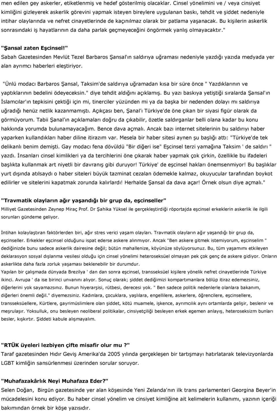 kaçınılmaz olarak bir patlama yaşanacak. Bu kişilerin askerlik sonrasındaki iş hayatlarının da daha parlak geçmeyeceğini öngörmek yanlış olmayacaktır." "Şansal zaten Eşcinsel!