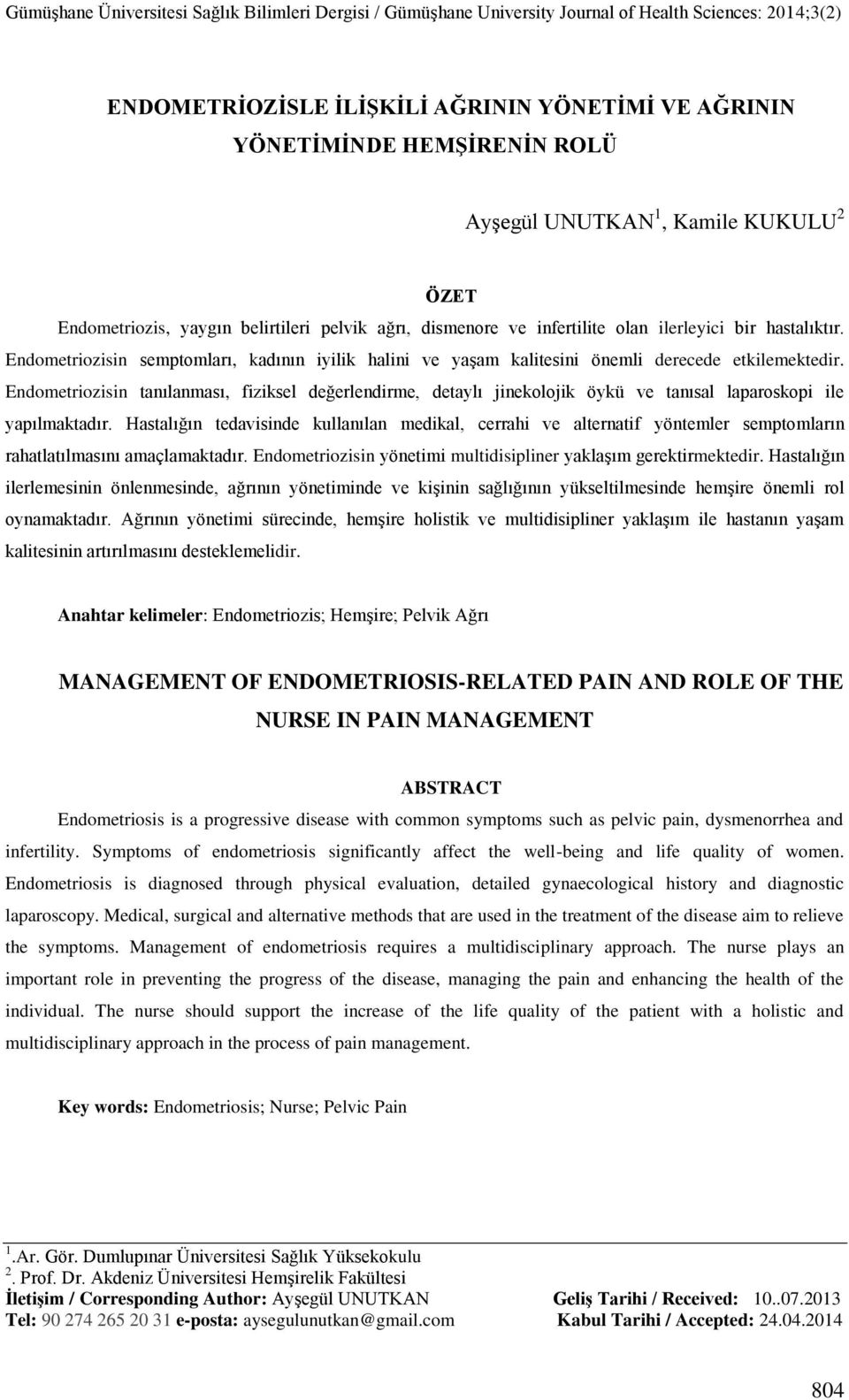 Endometriozisin tanılanması, fiziksel değerlendirme, detaylı jinekolojik öykü ve tanısal laparoskopi ile yapılmaktadır.