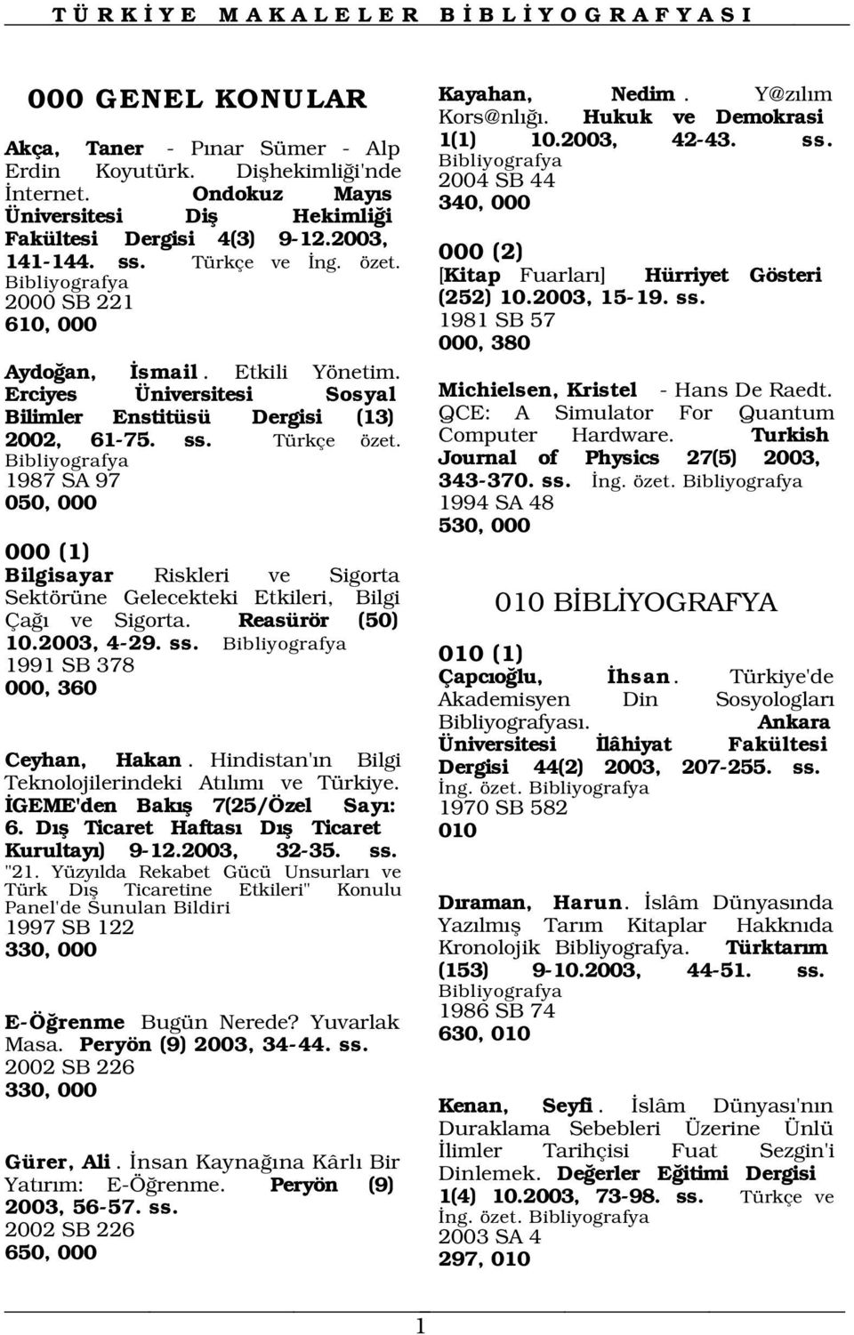 Erciyes Üniversitesi Sosyal Bilimler Enstitüsü Dergisi (13) 2002, 61-75. ss. Türkçe özet.