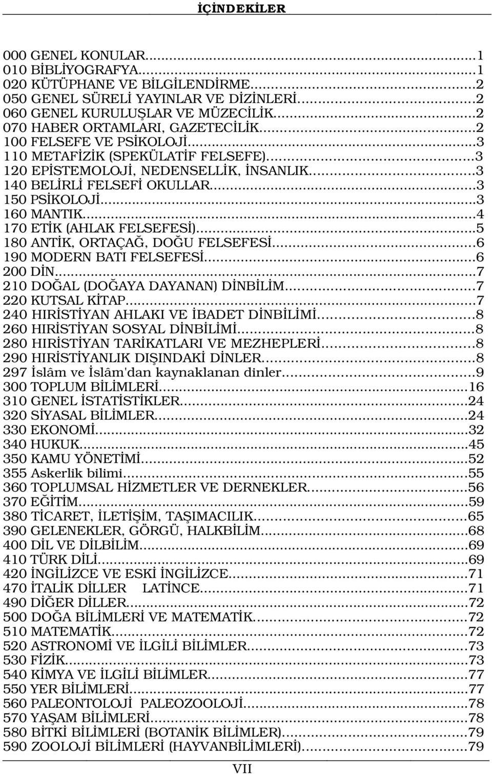 ..3 160 MANTIK...4 170 ET K (AHLAK FELSEFES )...5 180 ANT K, ORTAÇA, DO U FELSEFES...6 190 MODERN BATI FELSEFES...6 200 D N...7 210 DO AL (DO AYA DAYANAN) D NB L M...7 220 KUTSAL K TAP.