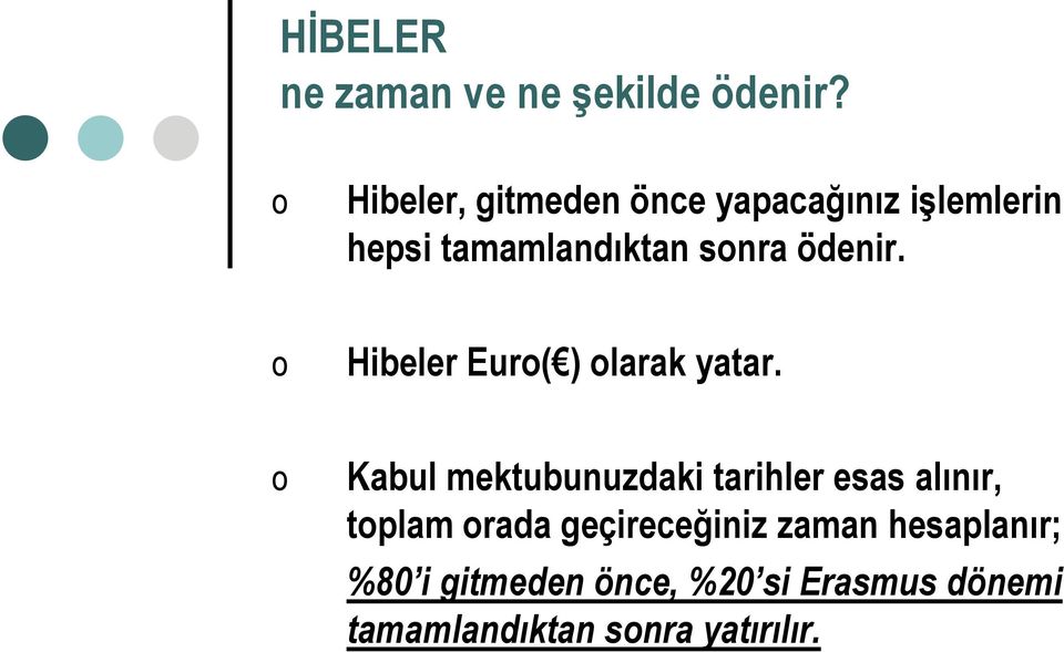 ödenir. o Hibeler Euro( ) olarak yatar.