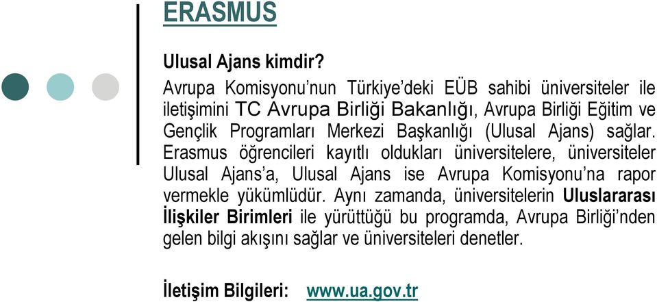 Programları Merkezi Başkanlığı (Ulusal Ajans) sağlar.