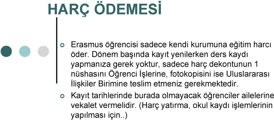 Öğrenci ĠĢlerine, fotokopisini ise Uluslararası ĠliĢkiler Birimine teslim etmeniz gerekmektedir.