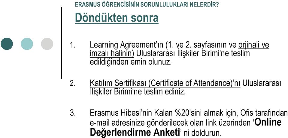 Katılım Sertifikası (Certificate of Attendance) nı Uluslararası Ġlişkiler Birimi ne teslim ediniz. 3.