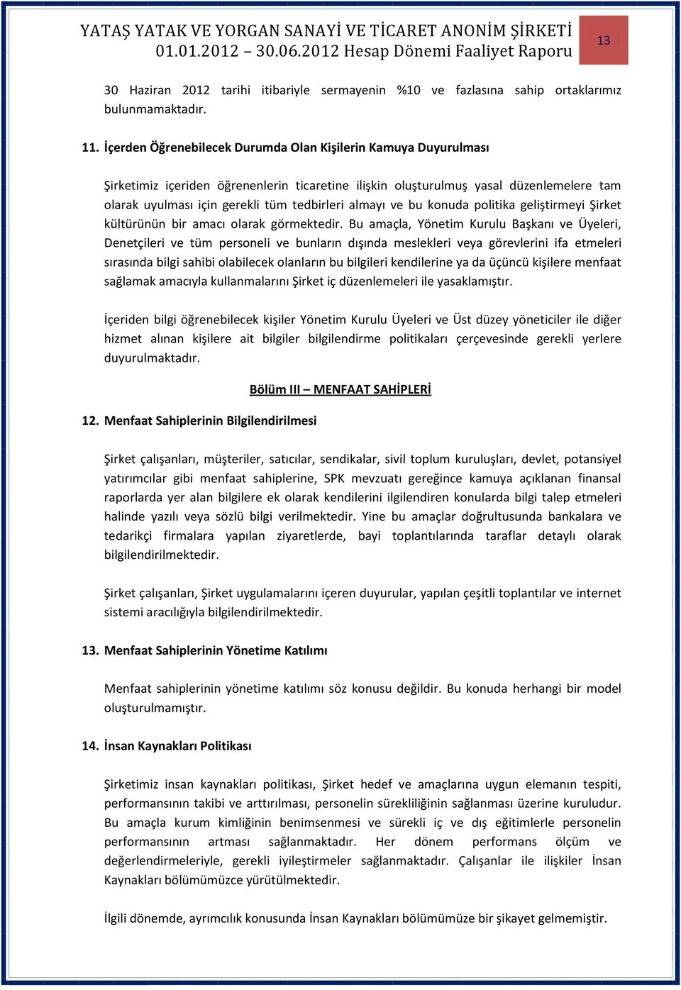 almayı ve bu konuda politika geliştirmeyi Şirket kültürünün bir amacı olarak görmektedir.