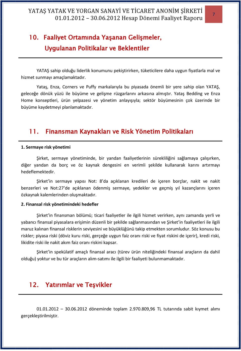 Yataş Bedding ve Enza Home konseptleri, ürün yelpazesi ve yönetim anlayışıyla; sektör büyümesinin çok üzerinde bir büyüme kaydetmeyi planlamaktadır. 11.