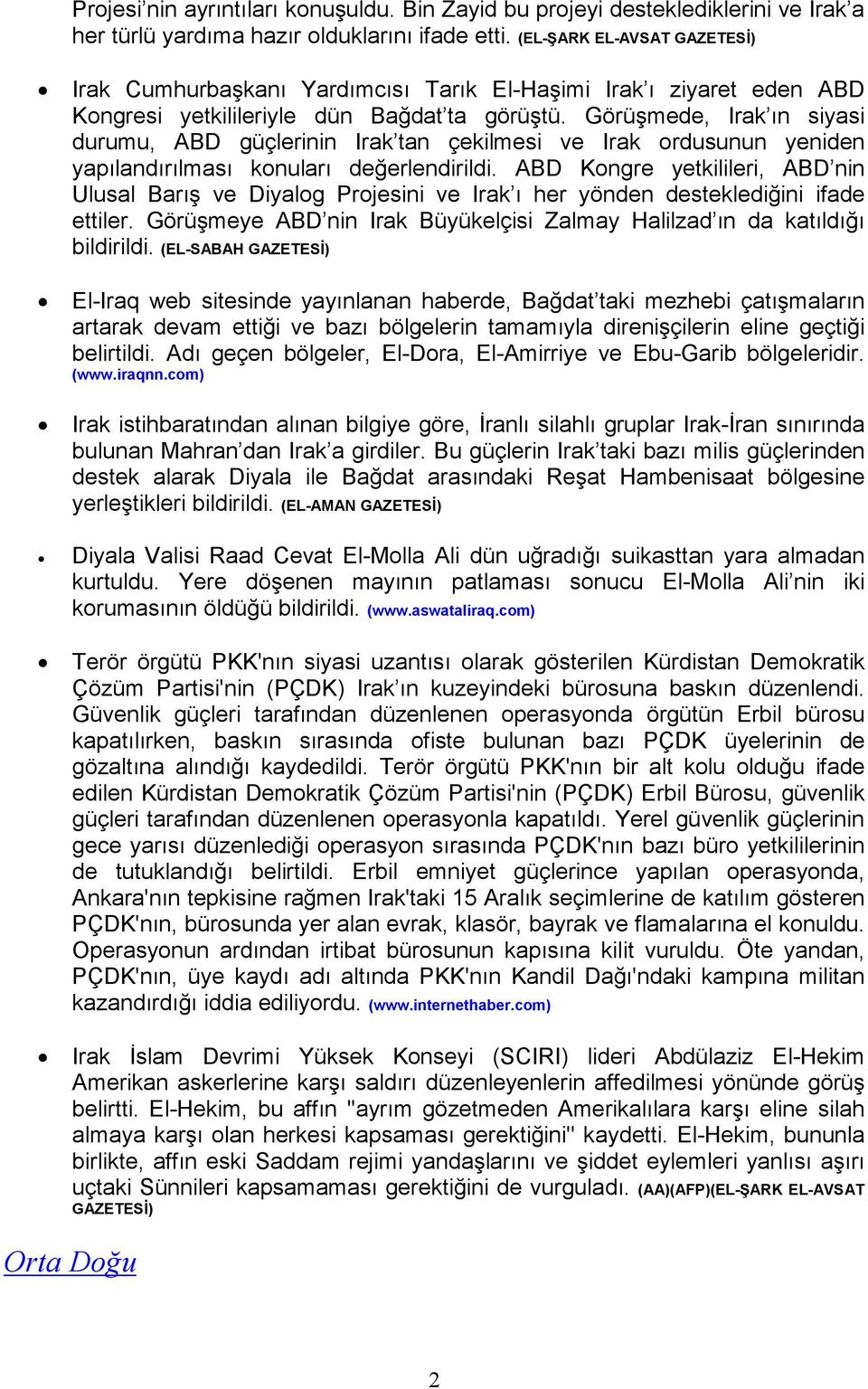 Görüşmede, Irak ın siyasi durumu, ABD güçlerinin Irak tan çekilmesi ve Irak ordusunun yeniden yapılandırılması konuları değerlendirildi.