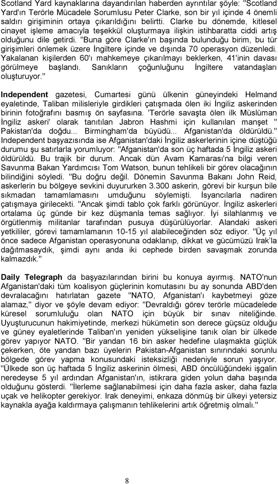 "Buna göre Clarke'ın başında bulunduğu birim, bu tür girişimleri önlemek üzere Đngiltere içinde ve dışında 70 operasyon düzenledi.