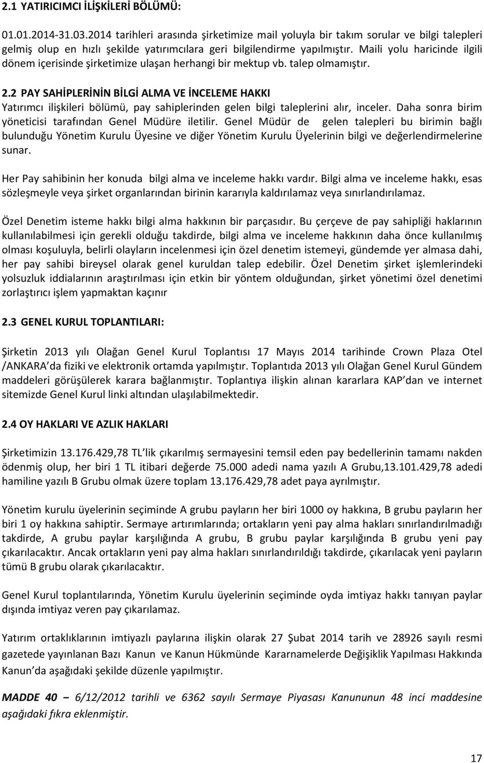 Maili yolu haricinde ilgili dönem içerisinde şirketimize ulaşan herhangi bir mektup vb. talep olmamıştır. 2.