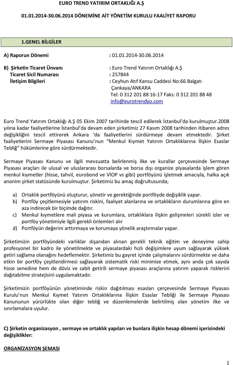 com Euro Trend Yatırım Ortaklığı A.Ş 05 Ekim 2007 tarihinde tescil edilerek İstanbul da kurulmuştur.