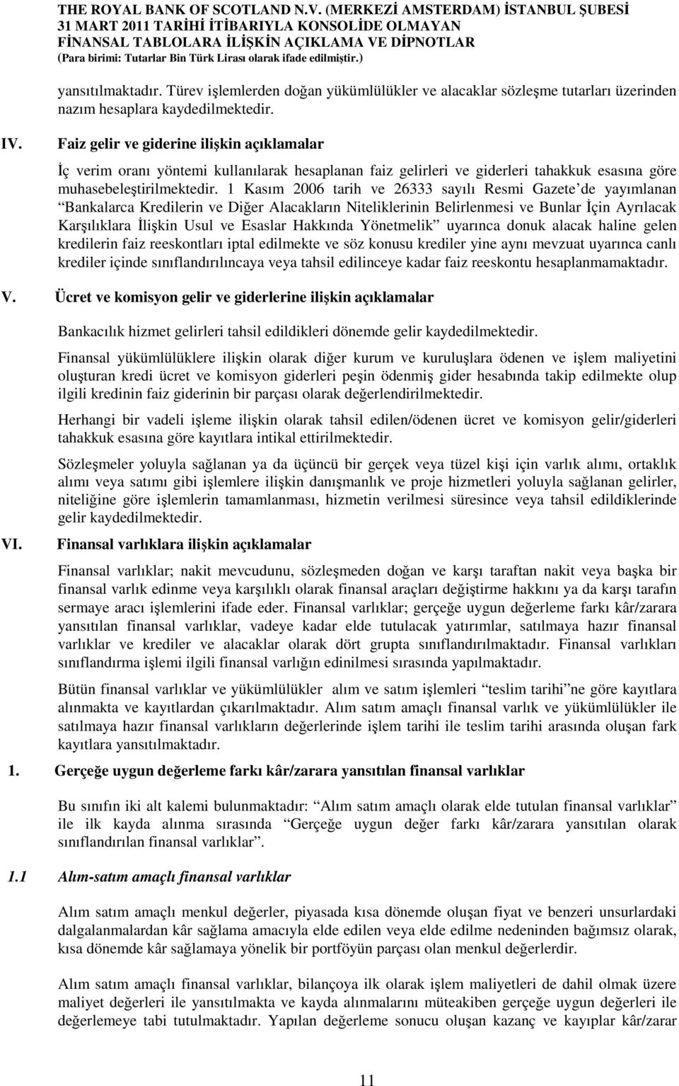 1 Kasım 2006 tarih ve 26333 sayılı Resmi Gazete de yayımlanan Bankalarca Kredilerin ve Diğer Alacakların Niteliklerinin Belirlenmesi ve Bunlar İçin Ayrılacak Karşılıklara İlişkin Usul ve Esaslar