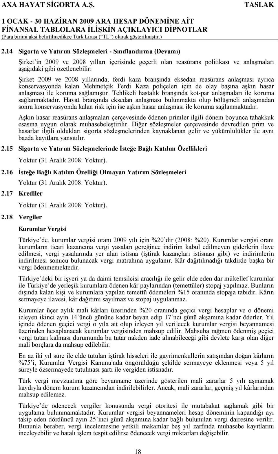 Tehlikeli hastalık branşında kot-par anlaşmaları ile koruma sağlanmaktadır.