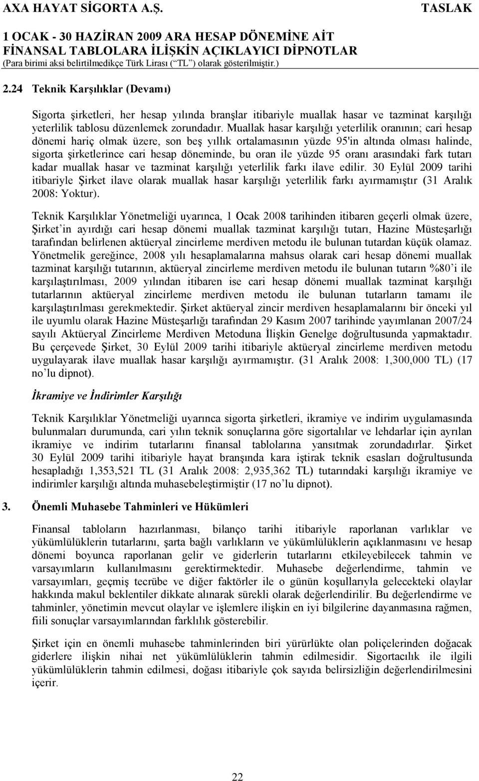 ile yüzde 95 oranı arasındaki fark tutarı kadar muallak hasar ve tazminat karşılığı yeterlilik farkı ilave edilir.