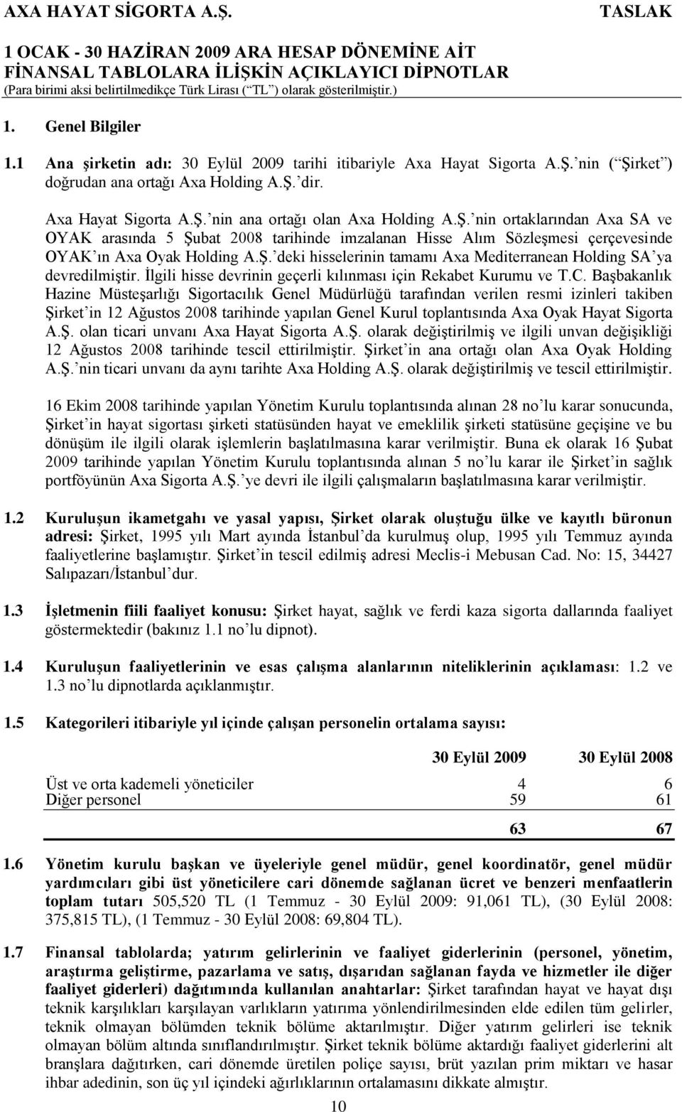 İlgili hisse devrinin geçerli kılınması için Rekabet Kurumu ve T.C.