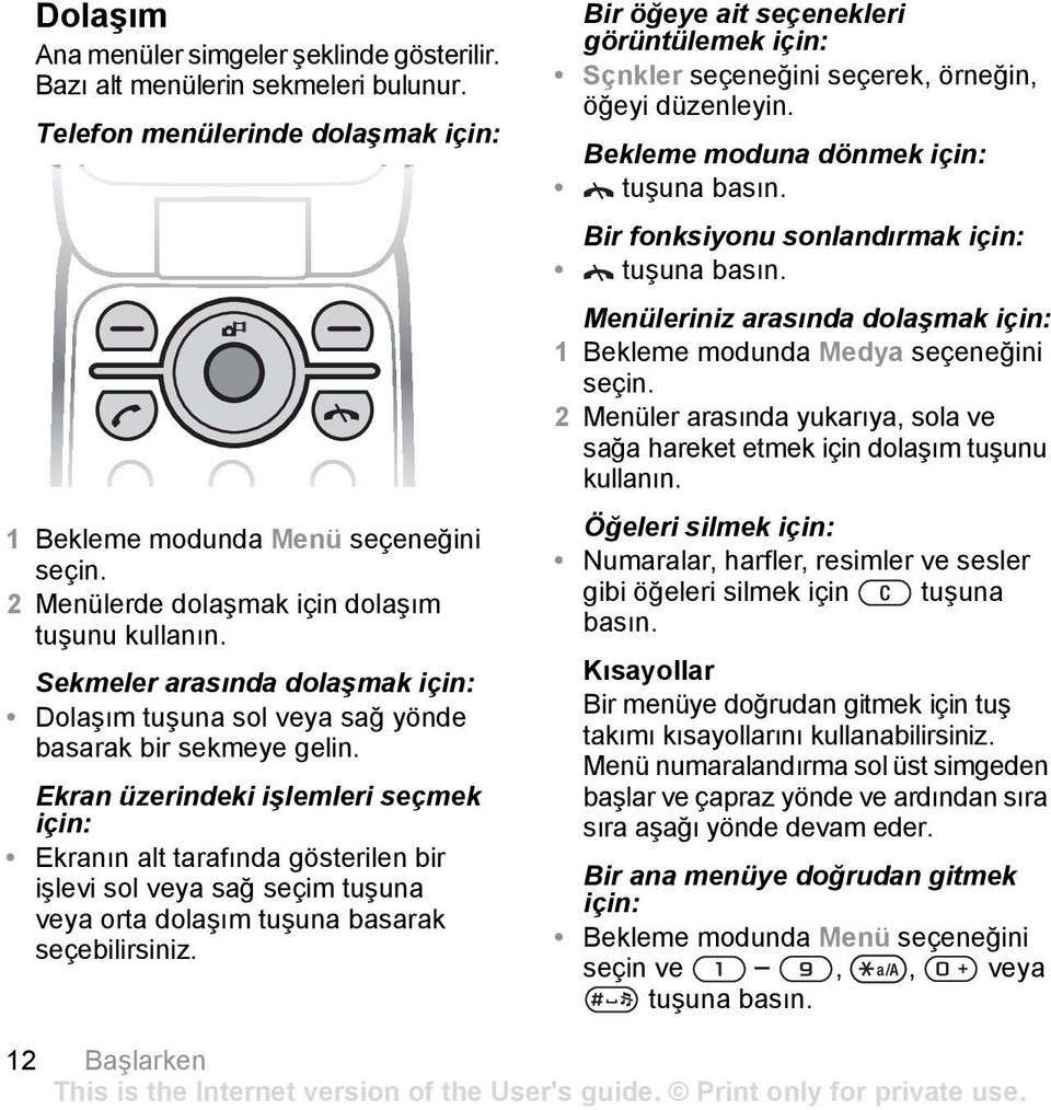 Sekmeler arasında dolaşmak Dolaşım tuşuna sol veya sağ yönde basarak bir sekmeye gelin.