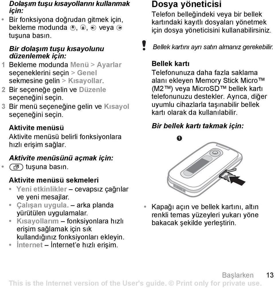 2 Bir seçeneğe gelin ve Düzenle seçeneğini 3 Bir menü seçeneğine gelin ve Kısayol seçeneğini Aktivite menüsü Aktivite menüsü belirli fonksiyonlara hızlı erişim sağlar.