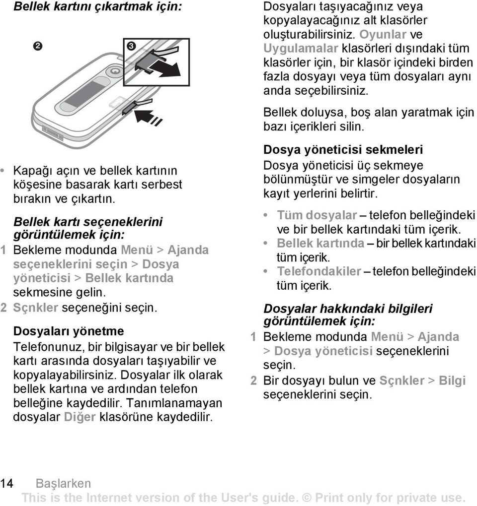 2 Sçnkler seçeneğini Dosyaları yönetme Telefonunuz, bir bilgisayar ve bir bellek kartı arasında dosyaları taşıyabilir ve kopyalayabilirsiniz.