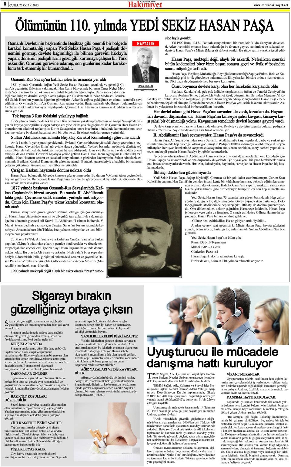 bilinen görevini hakkýyla yapan, dönemin padiþahlarýný gözü gibi korumaya çalýþan bir Türk askeridir. Ömrünü görevine adamýþ, son günlerine kadar karakolunu terk etmemiþ bir kumandandýr.