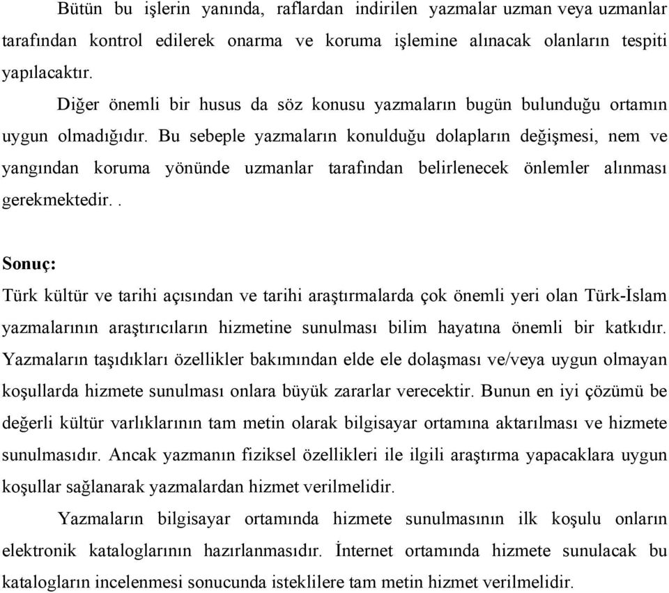 Bu sebeple yazmaların konulduğu dolapların değişmesi, nem ve yangından koruma yönünde uzmanlar tarafından belirlenecek önlemler alınması gerekmektedir.