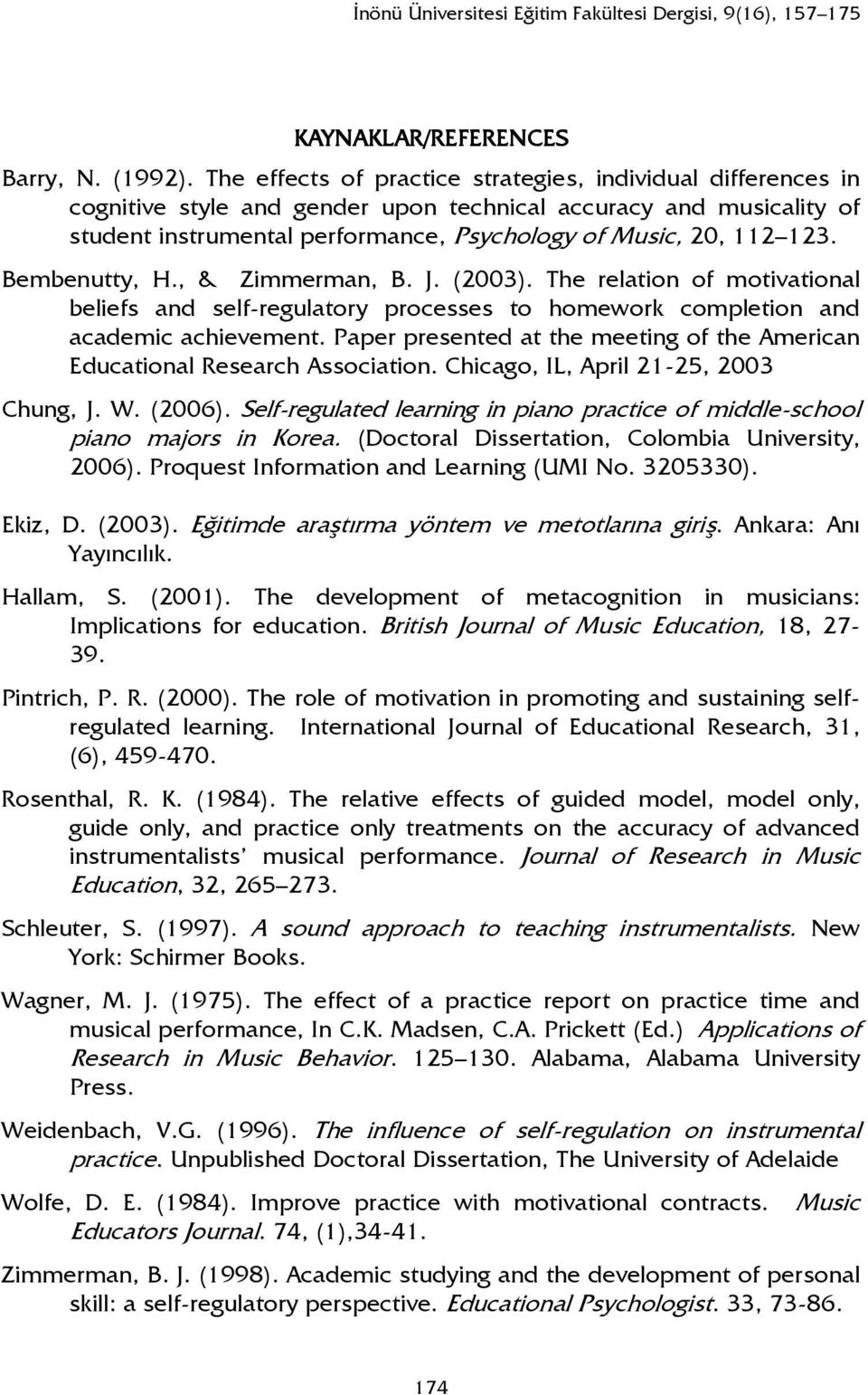 Bembenutty, H., & Zimmerman, B. J. (2003). The relation of motivational beliefs and self-regulatory processes to homework completion and academic achievement.