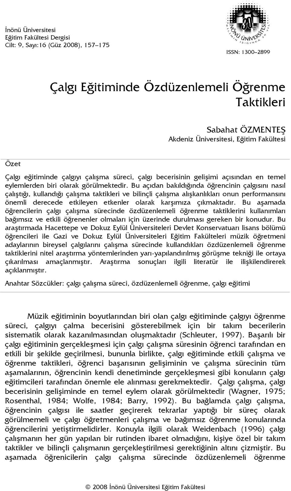 Bu açıdan bakıldığında öğrencinin çalgısını nasıl çalıştığı, kullandığı çalışma taktikleri ve bilinçli çalışma alışkanlıkları onun performansını önemli derecede etkileyen etkenler olarak karşımıza