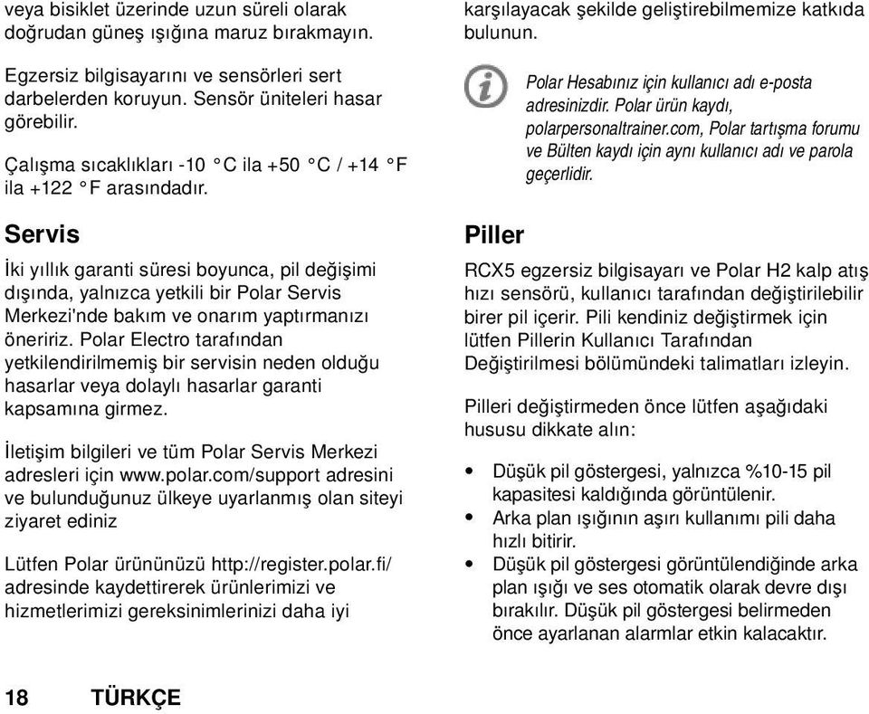 Servis İki yıllık garanti süresi boyunca, pil değişimi dışında, yalnızca yetkili bir Polar Servis Merkezi'nde bakım ve onarım yaptırmanızı öneririz.