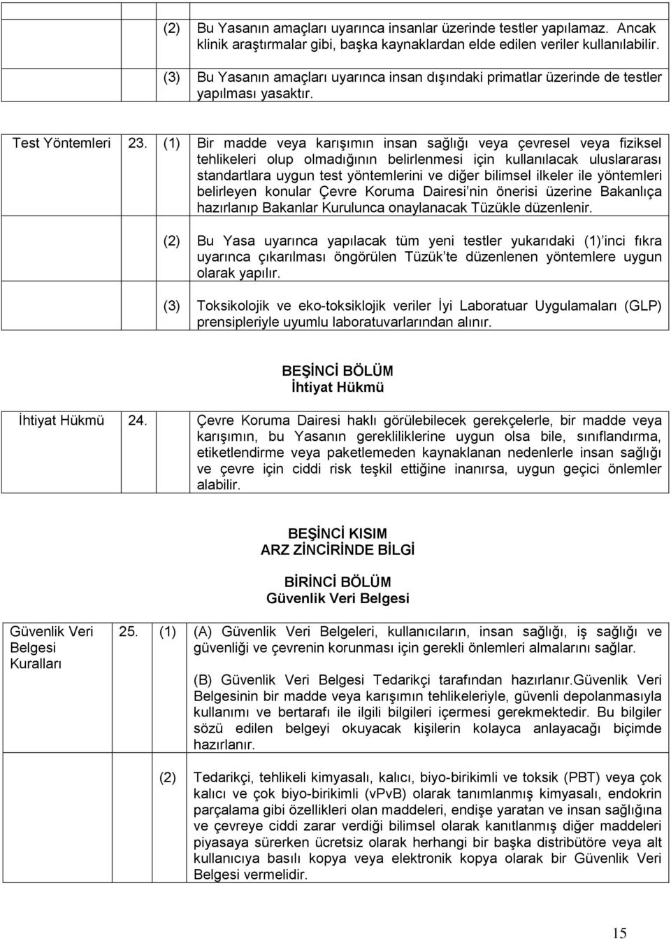 (1) Bir madde veya karışımın insan sağlığı veya çevresel veya fiziksel tehlikeleri olup olmadığının belirlenmesi için kullanılacak uluslararası standartlara uygun test yöntemlerini ve diğer bilimsel