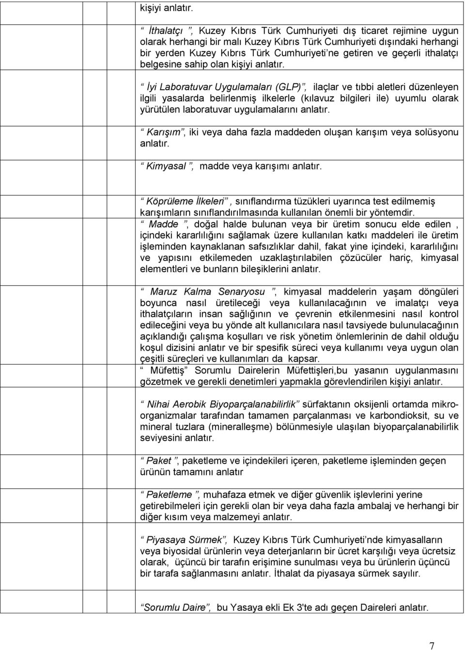 geçerli ithalatçı belgesine sahip olan  İyi Laboratuvar Uygulamaları (GLP), ilaçlar ve tıbbi aletleri düzenleyen ilgili yasalarda belirlenmiş ilkelerle (kılavuz bilgileri ile) uyumlu olarak yürütülen