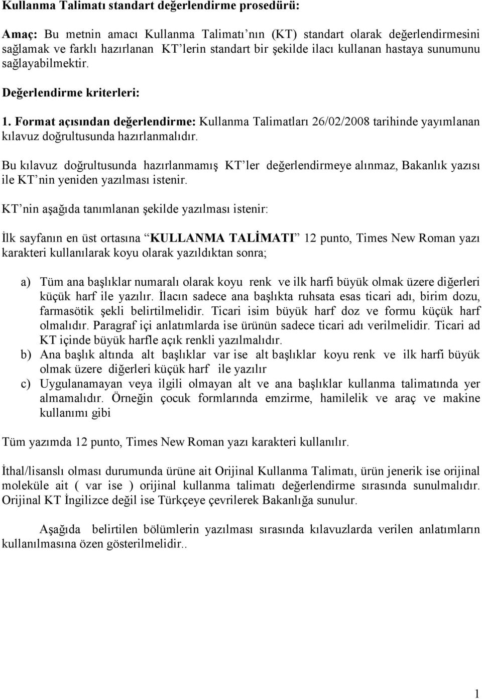 Format açısından değerlendirme: Kullanma Talimatları 26/02/2008 tarihinde yayımlanan kılavuz doğrultusunda hazırlanmalıdır.