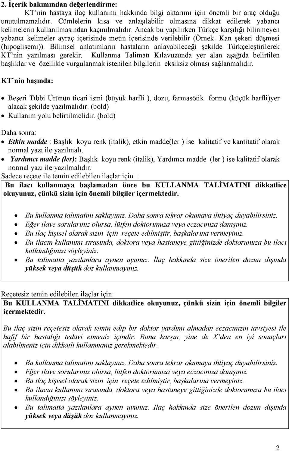 Ancak bu yapılırken Türkçe karşılığı bilinmeyen yabancı kelimeler ayraç içerisinde metin içerisinde verilebilir (Örnek: Kan şekeri düşmesi (hipoglisemi)).