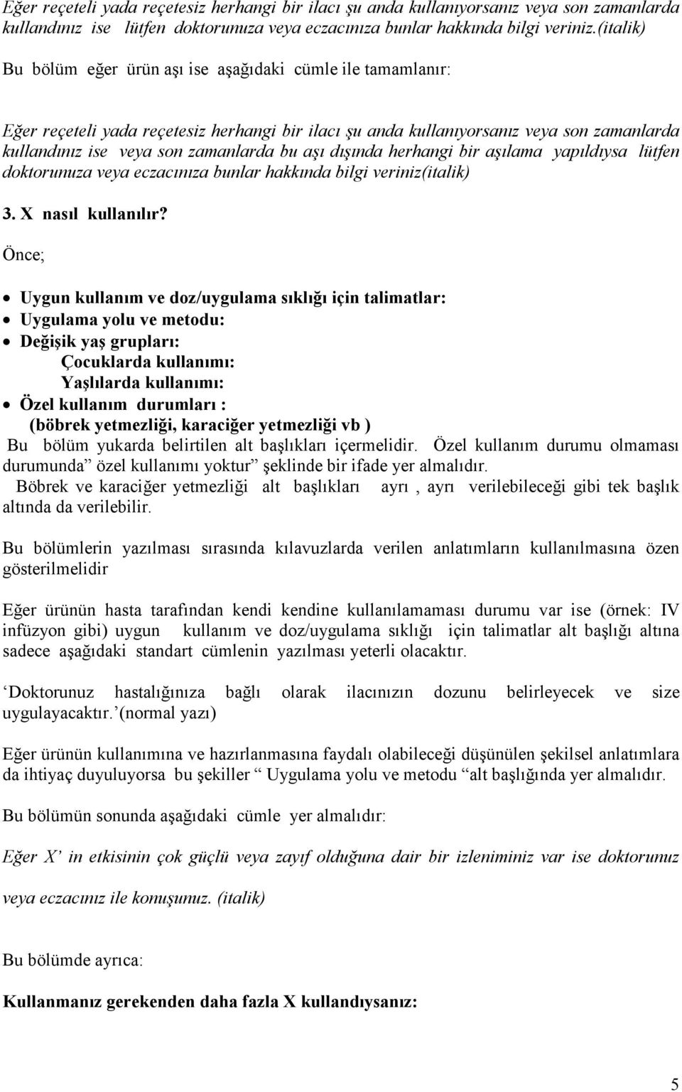 aşı dışında herhangi bir aşılama yapıldıysa lütfen doktorunuza veya eczacınıza bunlar hakkında bilgi veriniz(italik) 3. X nasıl kullanılır?