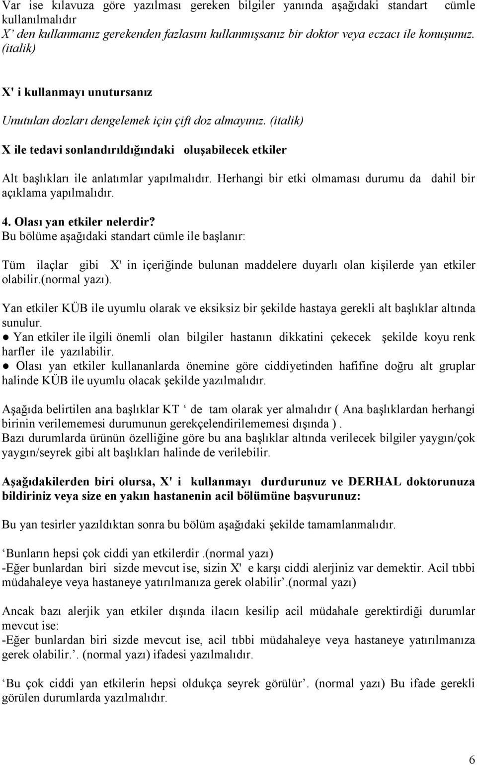 Herhangi bir etki olmaması durumu da dahil bir açıklama yapılmalıdır. 4. Olası yan etkiler nelerdir?