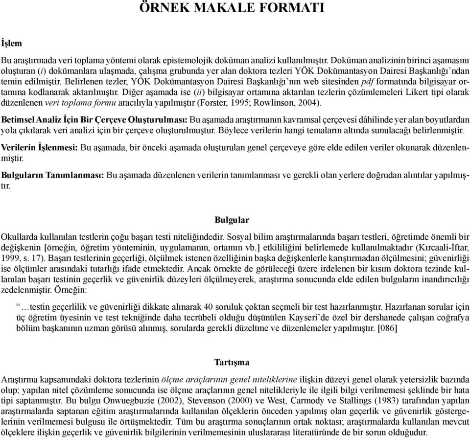 Belirlenen tezler, YÖK Dokümantasyon Dairesi Başkanlığı nın web sitesinden pdf formatında bilgisayar ortamına kodlanarak aktarılmıştır.
