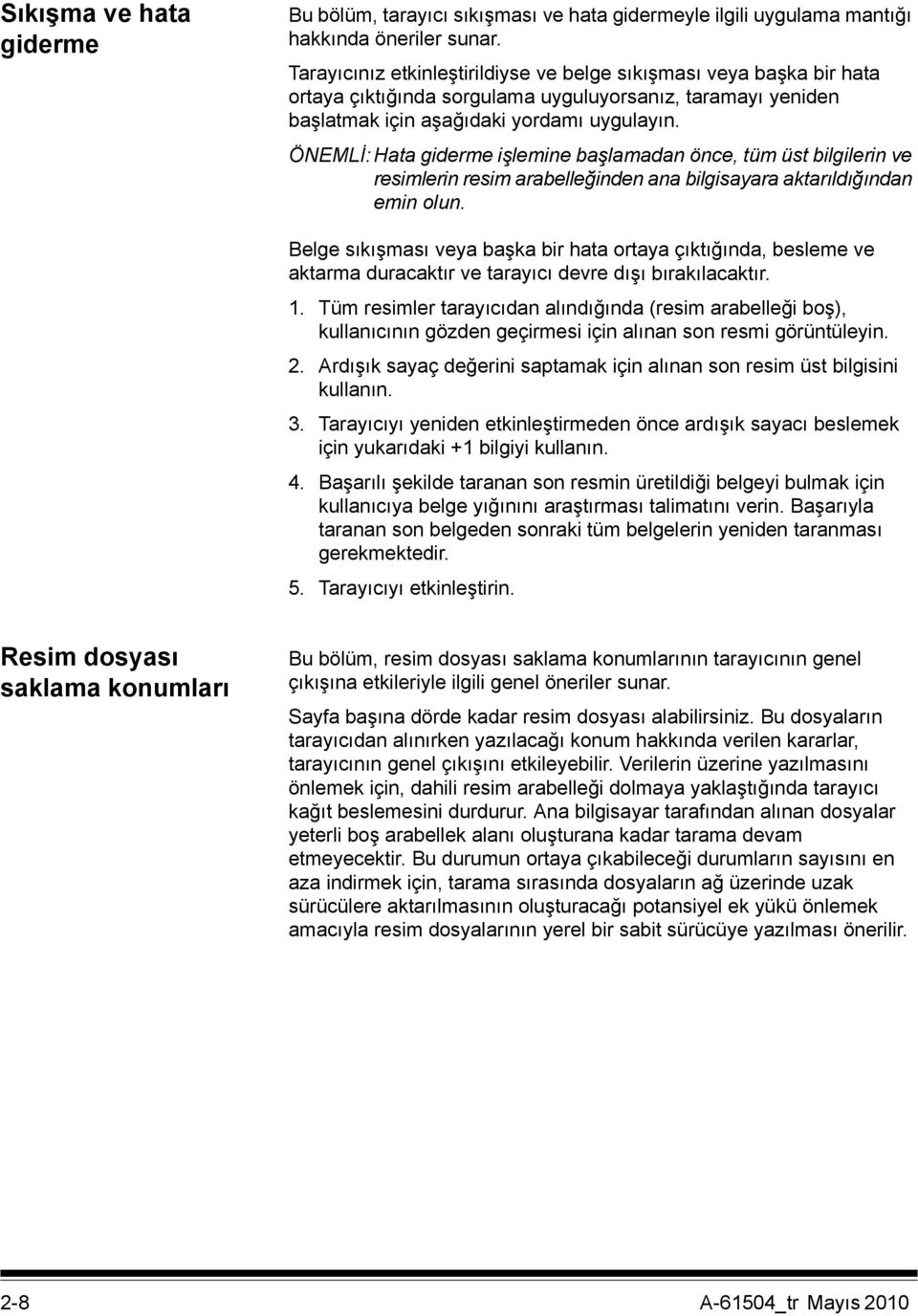 ÖNEMLİ: Hata giderme işlemine başlamadan önce, tüm üst bilgilerin ve resimlerin resim arabelleğinden ana bilgisayara aktarıldığından emin olun.