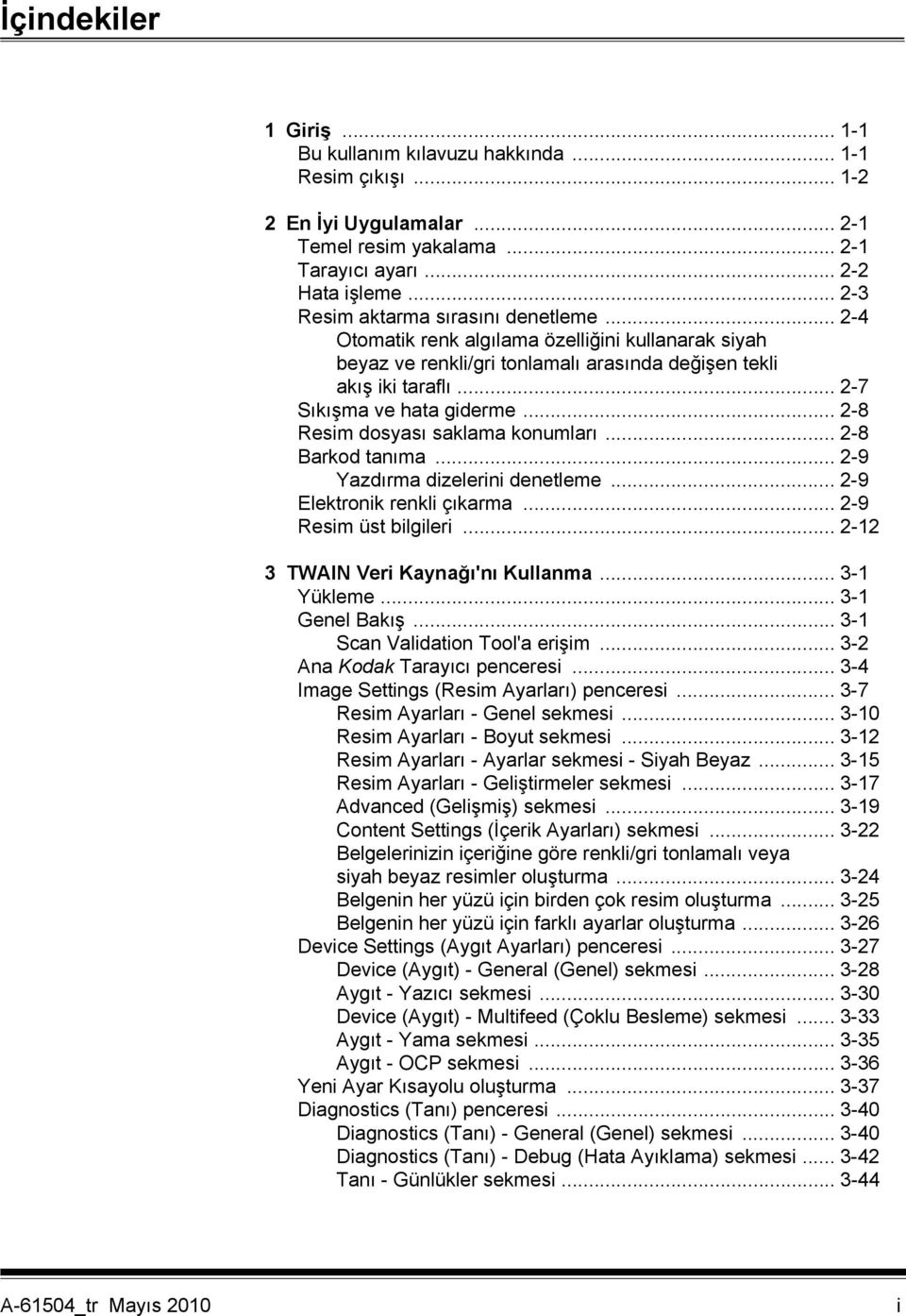 .. 2-8 Resim dosyası saklama konumları... 2-8 Barkod tanıma... 2-9 Yazdırma dizelerini denetleme... 2-9 Elektronik renkli çıkarma... 2-9 Resim üst bilgileri... 2-12 3 TWAIN Veri Kaynağı'nı Kullanma.