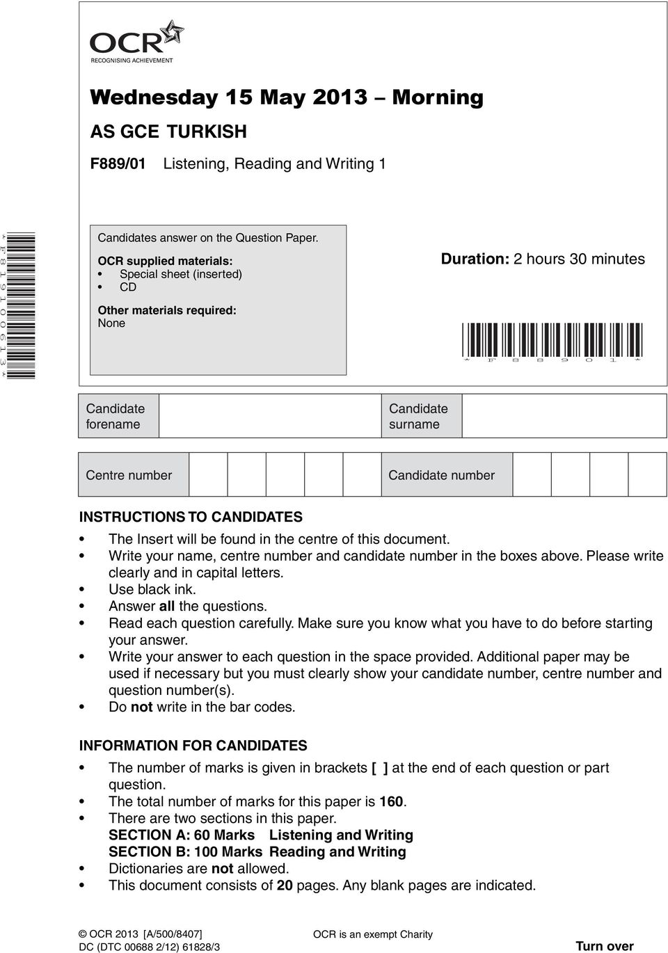 document. Write your name, centre number and candidate number in the boxes above. Please write clearly and in capital letters. Use black ink. nswer all the questions. Read each question carefully.