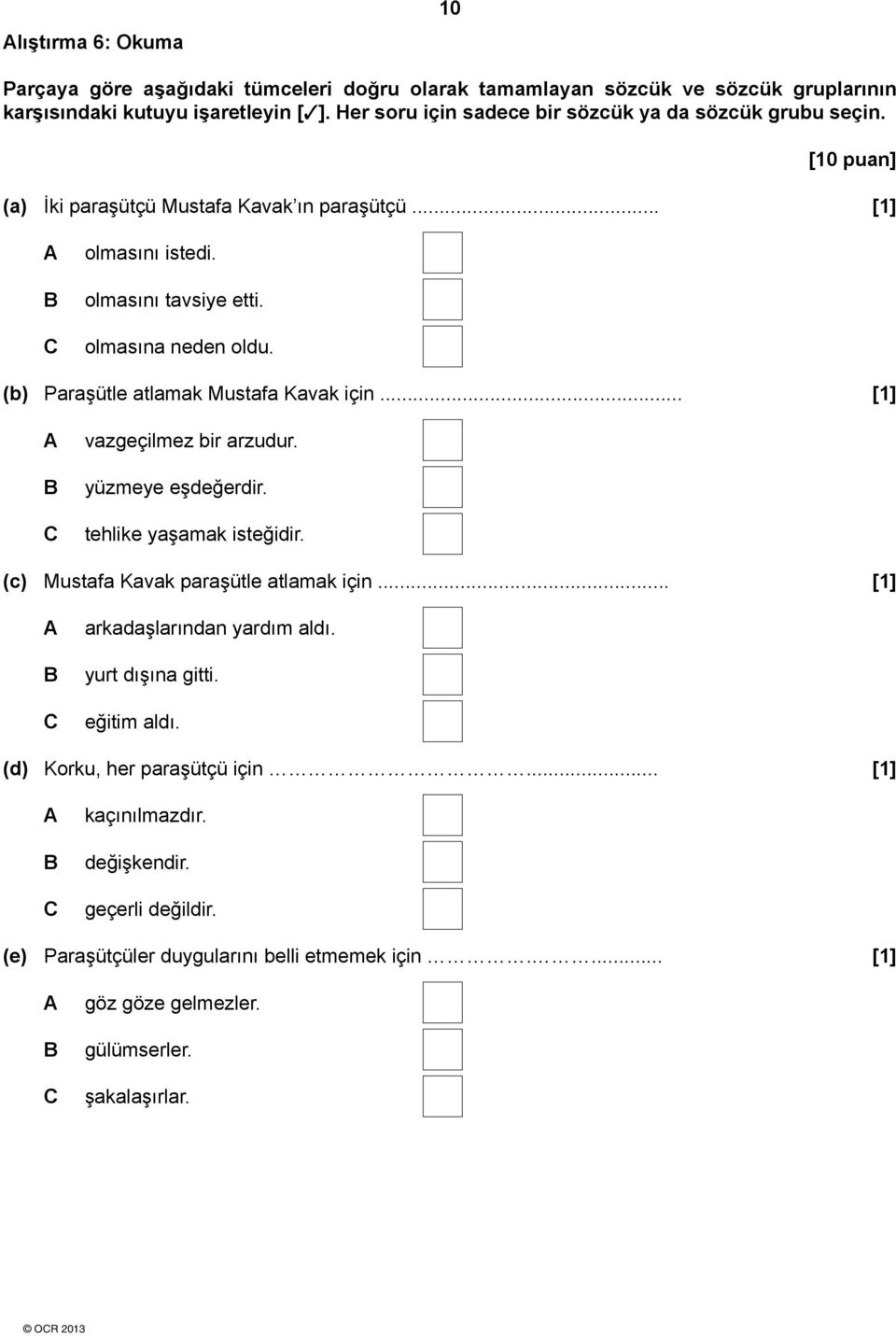 (b) Paraşütle atlamak Mustafa Kavak için... [1] vazgeçilmez bir arzudur. yüzmeye eşdeğerdir. tehlike yaşamak isteğidir. (c) Mustafa Kavak paraşütle atlamak için.