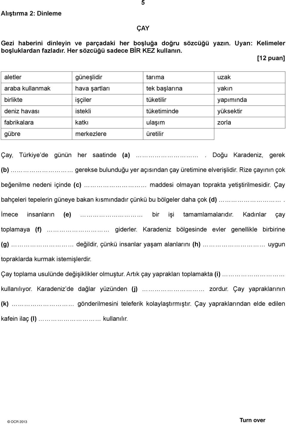 zorla gübre merkezlere üretilir Çay, Türkiye de günün her saatinde (a). Doğu Karadeniz, gerek (b) gerekse bulunduğu yer açısından çay üretimine elverişlidir.