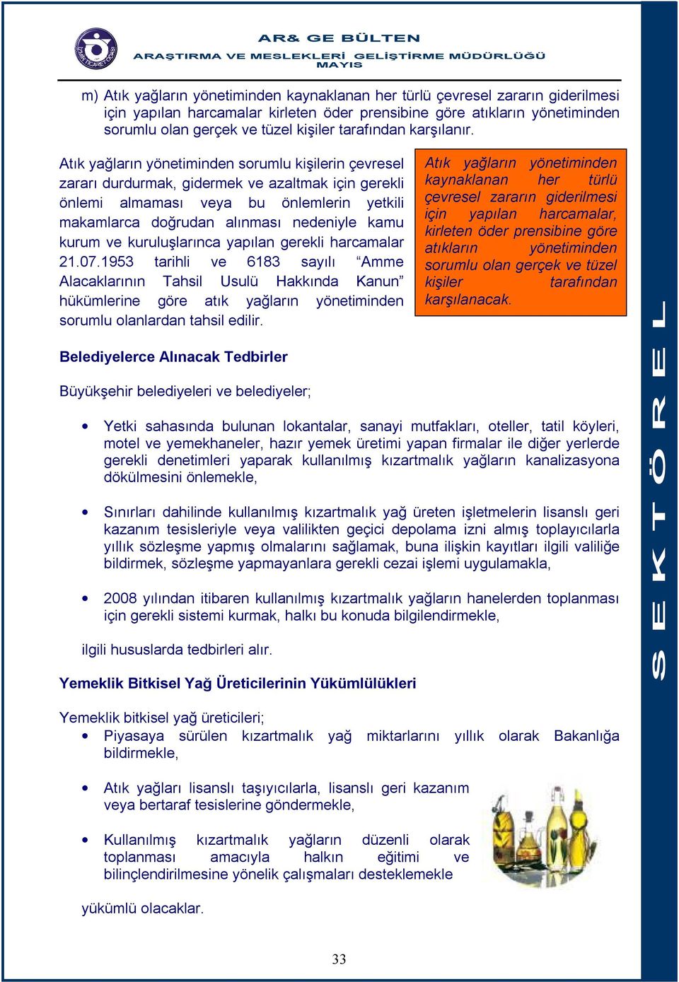 Atık yağların yönetiminden sorumlu kişilerin çevresel zararı durdurmak, gidermek ve azaltmak için gerekli önlemi almaması veya bu önlemlerin yetkili makamlarca doğrudan alınması nedeniyle kamu kurum