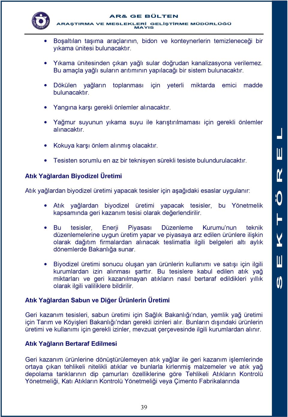 Yağmur suyunun yıkama suyu ile karıştırılmaması için gerekli önlemler alınacaktır. Kokuya karşı önlem alınmış olacaktır. Tesisten sorumlu en az bir teknisyen sürekli tesiste bulundurulacaktır.