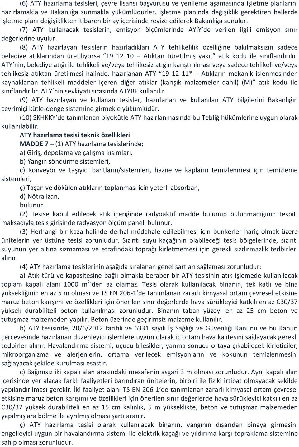 (7) ATY kullanacak tesislerin, emisyon ölçümlerinde AYİY de verilen ilgili emisyon sınır değerlerine uyulur.