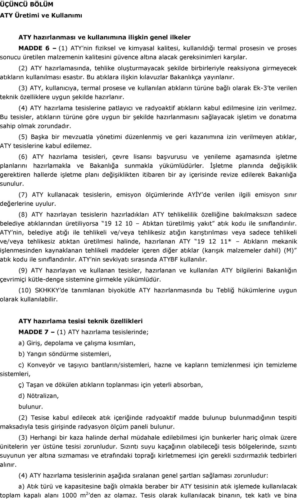 Bu atıklara ilişkin kılavuzlar Bakanlıkça yayınlanır. (3) ATY, kullanıcıya, termal prosese ve kullanılan atıkların türüne bağlı olarak Ek-3 te verilen teknik özelliklere uygun şekilde hazırlanır.