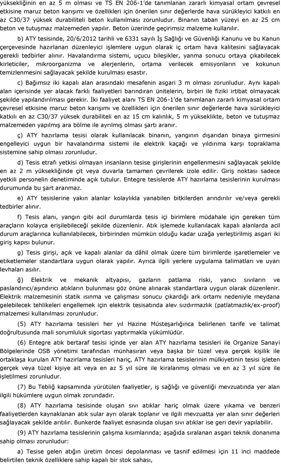 b) ATY tesisinde, 20/6/2012 tarihli ve 6331 sayılı İş Sağlığı ve Güvenliği Kanunu ve bu Kanun çerçevesinde hazırlanan düzenleyici işlemlere uygun olarak iç ortam hava kalitesini sağlayacak gerekli