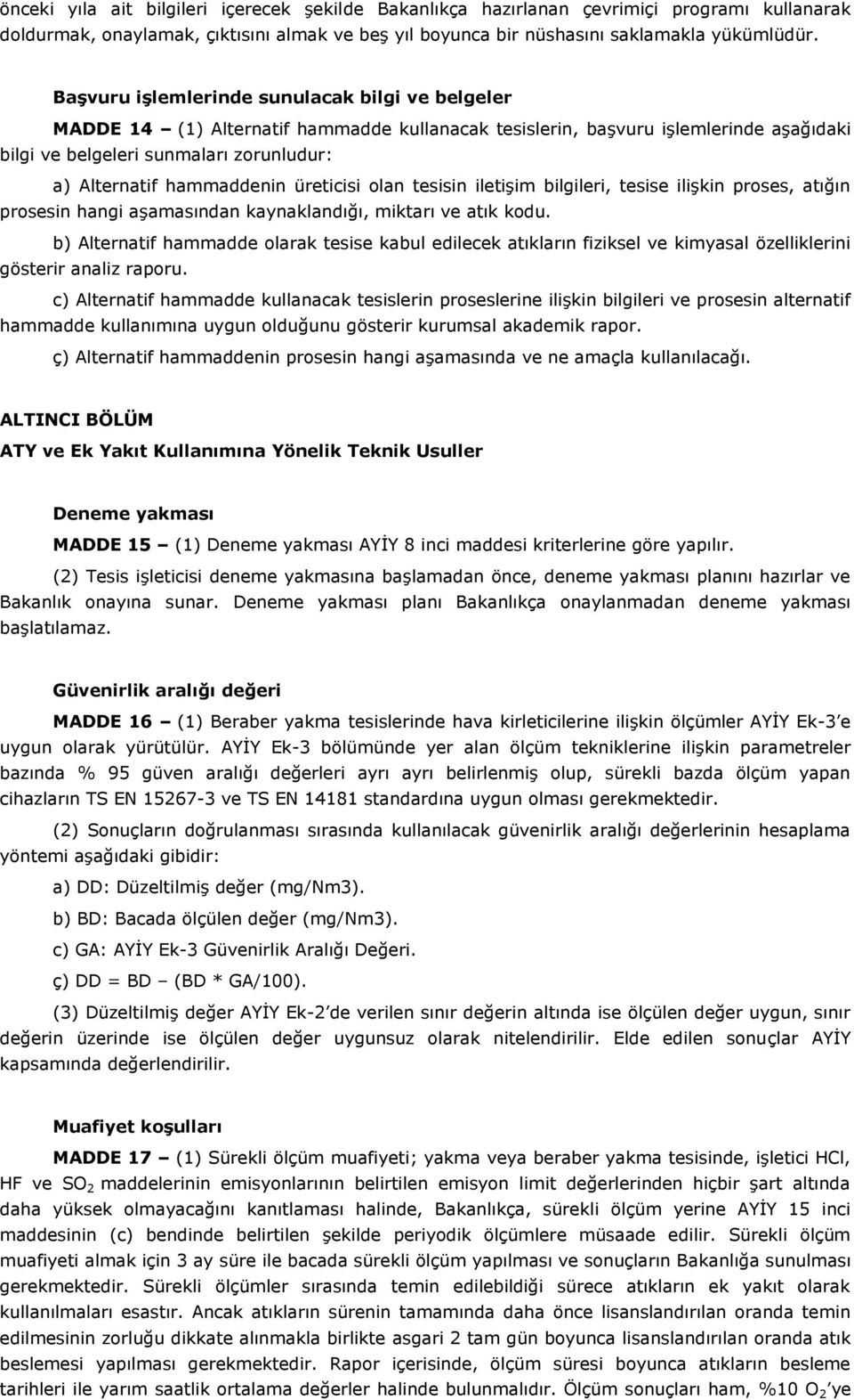 hammaddenin üreticisi olan tesisin iletişim bilgileri, tesise ilişkin proses, atığın prosesin hangi aşamasından kaynaklandığı, miktarı ve atık kodu.