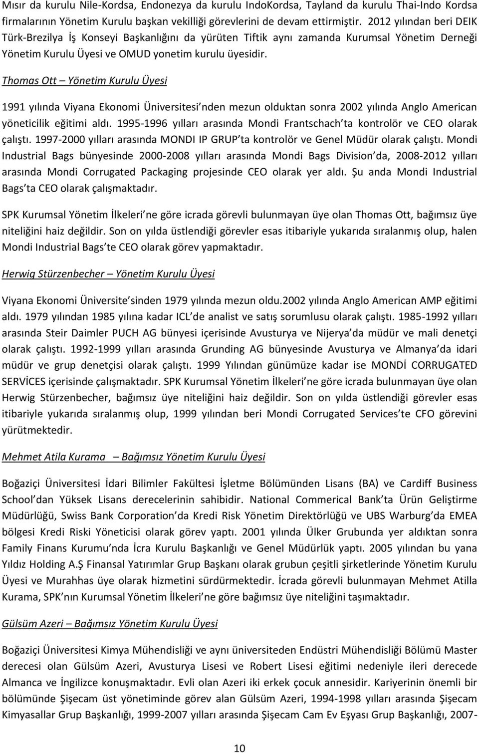 Thomas Ott Yönetim Kurulu Üyesi 1991 yılında Viyana Ekonomi Üniversitesi nden mezun olduktan sonra 2002 yılında Anglo American yöneticilik eğitimi aldı.