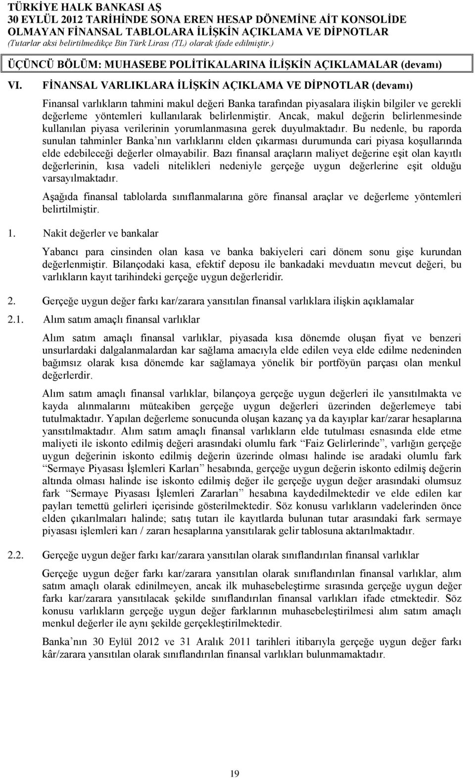 belirlenmiştir. Ancak, makul değerin belirlenmesinde kullanılan piyasa verilerinin yorumlanmasına gerek duyulmaktadır.