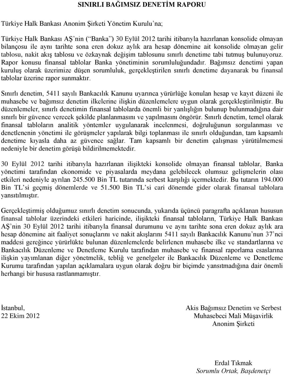 Rapor konusu finansal tablolar Banka yönetiminin sorumluluğundadır.