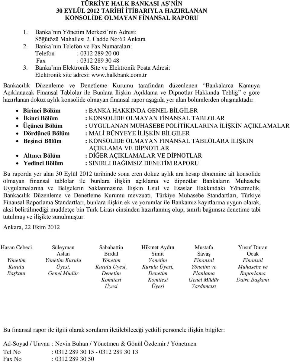 tr Bankacılık Düzenleme ve Denetleme Kurumu tarafından düzenlenen Bankalarca Kamuya Açıklanacak Finansal Tablolar ile Bunlara İlişkin Açıklama ve Dipnotlar Hakkında Tebliğ e göre hazırlanan dokuz