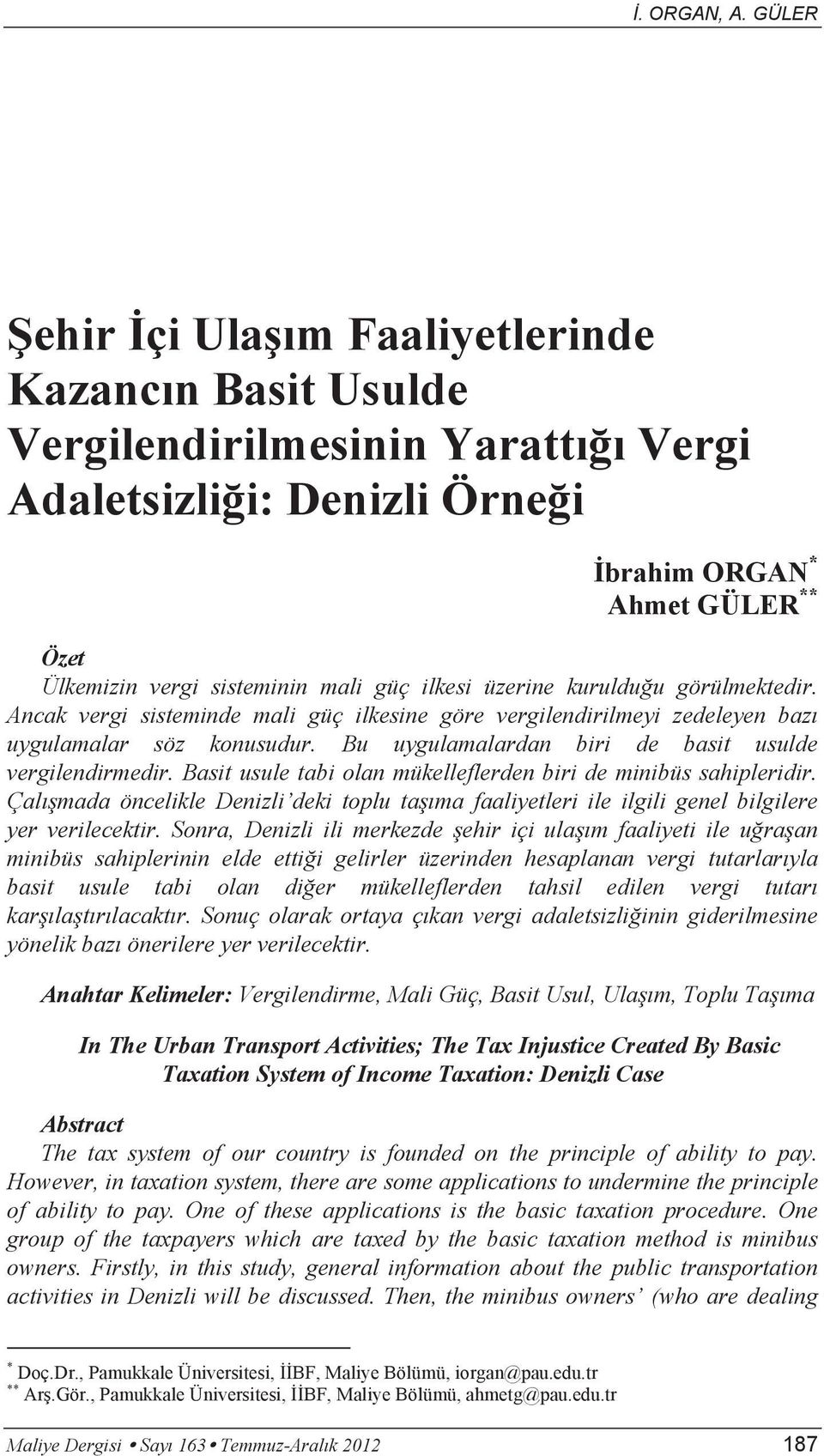 Basit usule tabi olan mükelleflerden biri de minibüs sahipleridir. Çalışmada öncelikle Denizli deki toplu taşıma faaliyetleri ile ilgili genel bilgilere yer verilecektir.