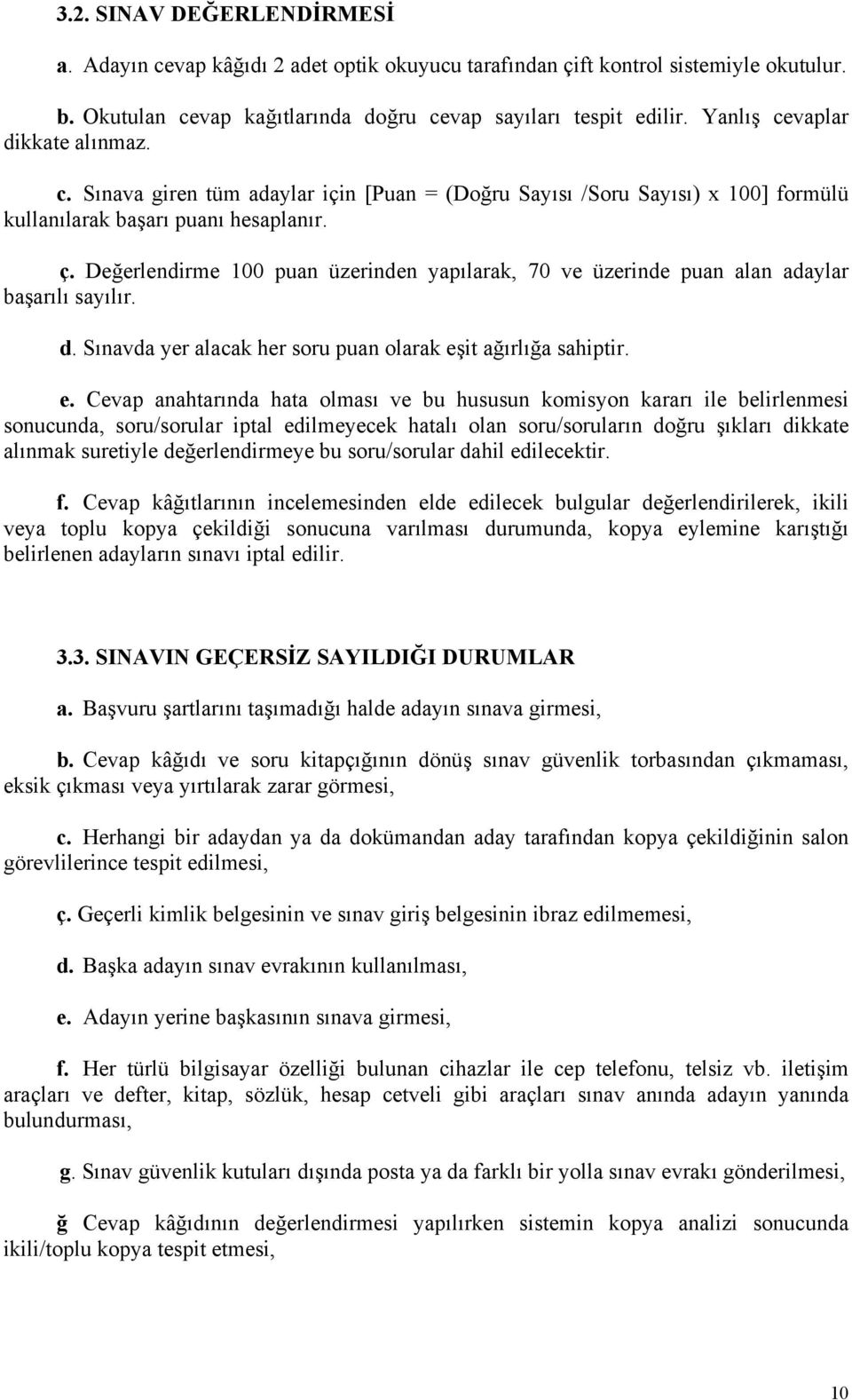 Değerlendirme 100 puan üzerinden yapılarak, 70 ve üzerinde puan alan adaylar başarılı sayılır. d. Sınavda yer alacak her soru puan olarak eş